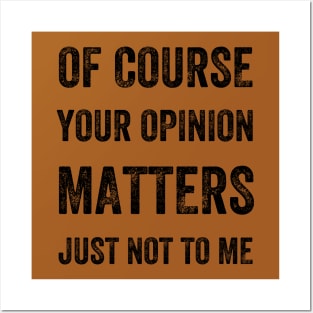 Of Course Your Opinion Matters. Just Not to Me, Vintage Style Posters and Art